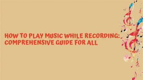 How to Play Music While Recording: An Elaborative Guide with Insights